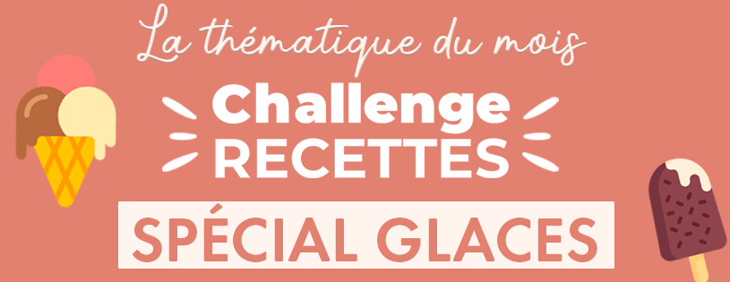 Challenge recettes spécial glaces