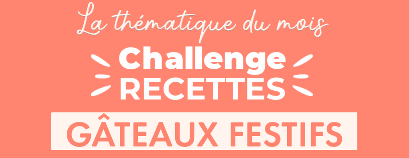Challenge recettes gâteaux festifs